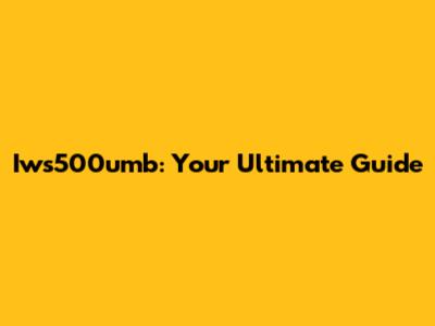 Iws500umb: Your Ultimate Guide