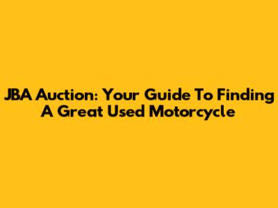 JBA Auction: Your Guide To Finding A Great Used Motorcycle