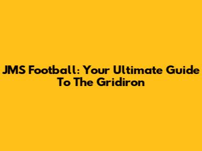 JMS Football: Your Ultimate Guide To The Gridiron