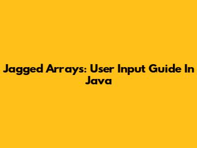 Jagged Arrays: User Input Guide In Java