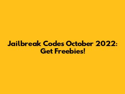 Jailbreak Codes October 2022: Get Freebies!