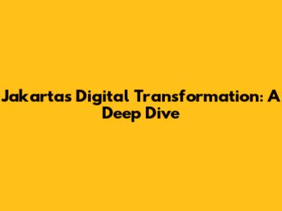 Jakarta's Digital Transformation: A Deep Dive