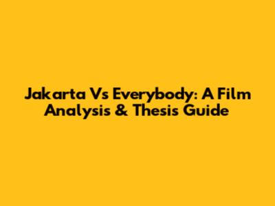Jakarta Vs Everybody: A Film Analysis & Thesis Guide