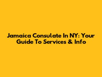 Jamaica Consulate In NY: Your Guide To Services & Info