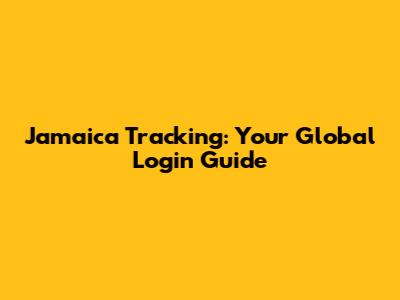 Jamaica Tracking: Your Global Login Guide
