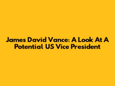James David Vance: A Look At A Potential US Vice President
