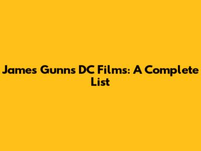 James Gunn's DC Films: A Complete List