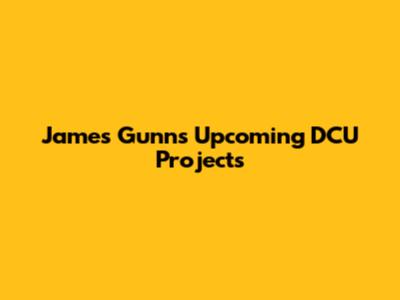 James Gunn's Upcoming DCU Projects