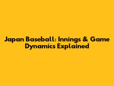 Japan Baseball: Innings & Game Dynamics Explained