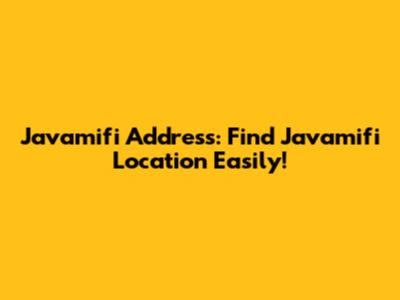 Javamifi Address: Find Javamifi Location Easily!