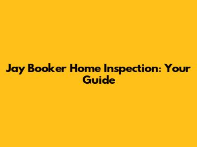 Jay Booker Home Inspection: Your Guide