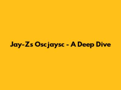 Jay-Z's 'Oscjaysc' - A Deep Dive