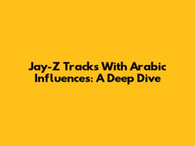 Jay-Z Tracks With Arabic Influences: A Deep Dive