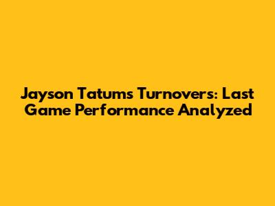 Jayson Tatum's Turnovers: Last Game Performance Analyzed