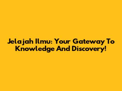 Jelajah Ilmu: Your Gateway To Knowledge And Discovery!