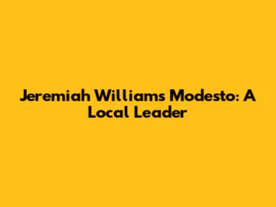 Jeremiah Williams Modesto: A Local Leader