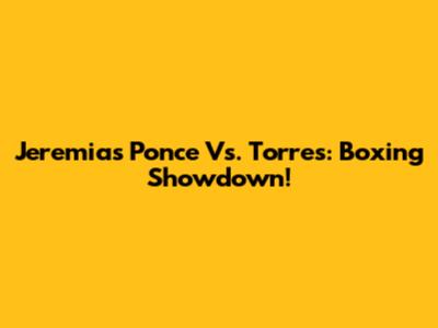 Jeremias Ponce Vs. Torres: Boxing Showdown!