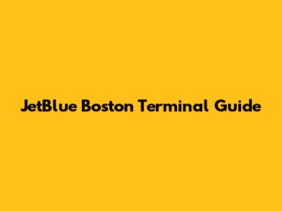 JetBlue Boston Terminal Guide