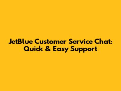 JetBlue Customer Service Chat: Quick & Easy Support