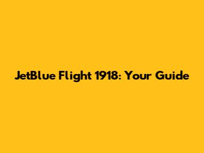 JetBlue Flight 1918: Your Guide