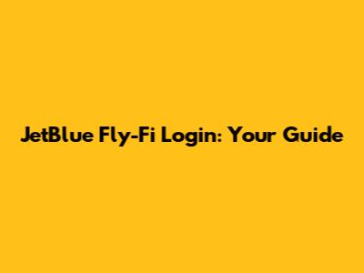 JetBlue Fly-Fi Login: Your Guide