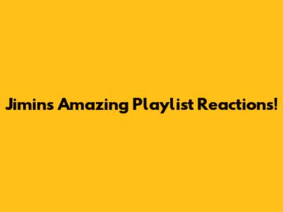 Jimin's Amazing Playlist Reactions!