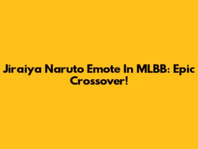 Jiraiya Naruto Emote In MLBB: Epic Crossover!