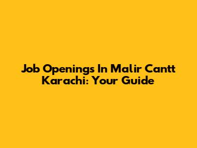 Job Openings In Malir Cantt Karachi: Your Guide