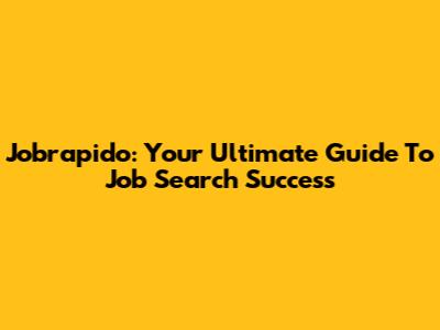 Jobrapido: Your Ultimate Guide To Job Search Success