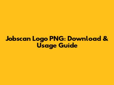 Jobscan Logo PNG: Download & Usage Guide