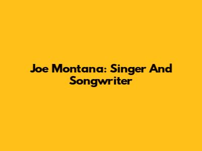 Joe Montana: Singer And Songwriter