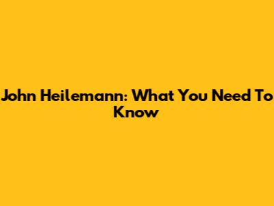 John Heilemann: What You Need To Know