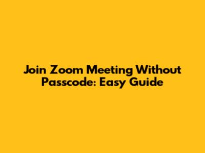 Join Zoom Meeting Without Passcode: Easy Guide