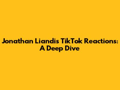 Jonathan Liandi's TikTok Reactions: A Deep Dive