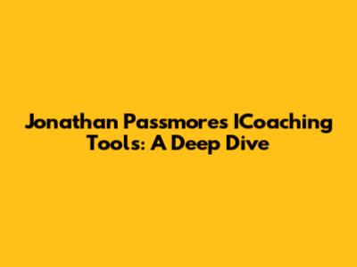 Jonathan Passmore's ICoaching Tools: A Deep Dive