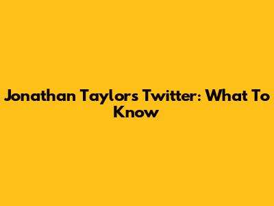 Jonathan Taylor's Twitter: What To Know
