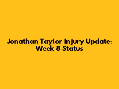 Jonathan Taylor Injury Update: Week 8 Status