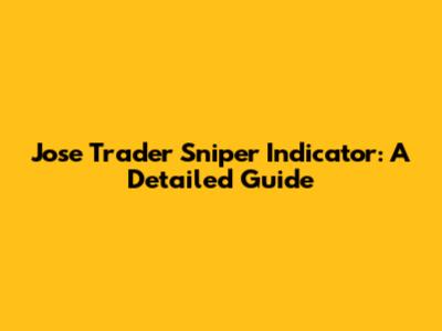 Jose Trader Sniper Indicator: A Detailed Guide