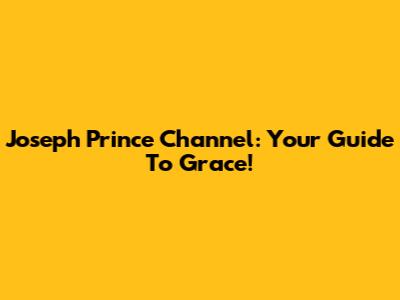 Joseph Prince Channel: Your Guide To Grace!