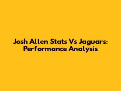 Josh Allen Stats Vs Jaguars: Performance Analysis