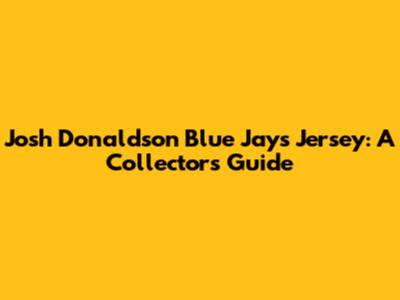 Josh Donaldson Blue Jays Jersey: A Collector's Guide