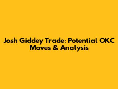 Josh Giddey Trade: Potential OKC Moves & Analysis