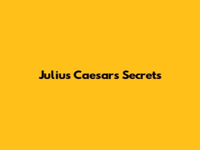 Julius Caesar's Secrets