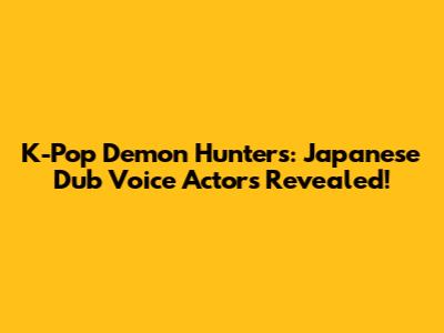 K-Pop Demon Hunters: Japanese Dub Voice Actors Revealed!