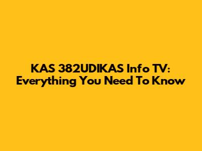 KAS 382UDIKAS Info TV: Everything You Need To Know