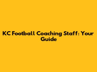 KC Football Coaching Staff: Your Guide