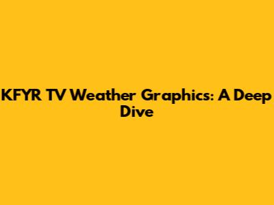 KFYR TV Weather Graphics: A Deep Dive