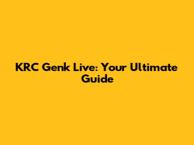 KRC Genk Live: Your Ultimate Guide