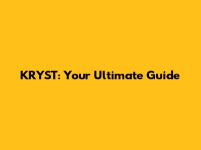 KRYST: Your Ultimate Guide