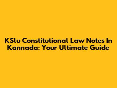 KSlu Constitutional Law Notes In Kannada: Your Ultimate Guide